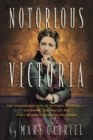 Notorious Victoria : The Uncensored Life of Victoria Woodhull - Visionary, Suffragist, and First Woman to Run for President - Book