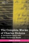 The Complete Works of Charles Dickens (in 30 Volumes, Illustrated) : A Christmas Carol and Other Christmas Books - Book