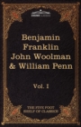 The Autobiography of Benjamin Franklin; The Journal of John Woolman; Fruits of Solitude by William Penn : The Five Foot Shelf of Classics, Vol. I (in 5 - Book