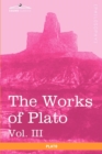 The Works of Plato, Vol. III (in 4 Volumes) : The Trial and Death of Socrates - Book