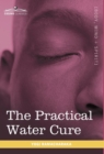 The Practical Water Cure : As Practiced in India and Other Oriental Countries - Book