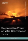 Personal Power Books (in 12 Volumes), Vol. XII : Regenerative Power or Vital Rejuvenation - Book