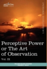 Personal Power Books (in 12 Volumes), Vol. IX : Perceptive Power or the Art of Observation - Book