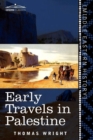Early Travels in Palestine : Comprising the Narratives of Arculf, Willibald, Bernard, Saewulf, Sigurd, Benjamin of Tudela, Sir John Maundeville, de - Book