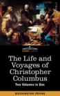 The Life and Voyages of Christopher Columbus (Two Volumes in One) - Book