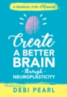 Create a Better Brain through Neuroplasticity - eBook