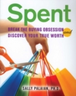 Spent : Break the Buying Obsession and Discover Your True Worth - eBook