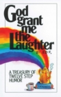 God Grant Me The Laughter : A Treasury Of Twelve Step Humor - eBook