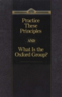Practice These Principles And What Is The Oxford Group - eBook