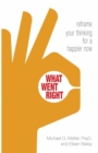 What Went Right : Reframe Your Thinking for a Happier Now - eBook