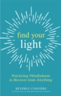 Find Your Light : Practicing Mindfulness to Recover from Anything - Book