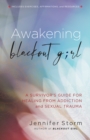 Awakening Blackout Girl : A Survivor's Guide for Healing from Addiction and Sexual Trauma - Book