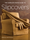 The Complete Photo Guide to Slipcovers : Transform Your Furniture with Fitted or Casual Covers - eBook