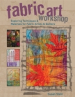 Fabric Art Workshop : Exploring Techniques & Materials for Fabric Artists and Quilters - eBook