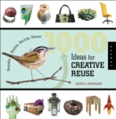 1000 Ideas for Creative Reuse : Remake, Restyle, Recycle, Renew - eBook