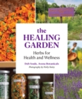 The Healing Garden : Herbs for Health and Wellness - Book