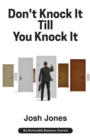 Don't Knock It Till You Knock It : Live the Life You Want with Door-To-Door (D2d) Sales - Book