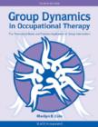 Group Dynamics in Occupational Therapy : The Theoretical Basis and Practice Application of Group Intervention - Book