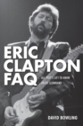 Eric Clapton FAQ : All That's Left to Know About Slowhand - eBook