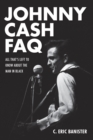 Johnny Cash FAQ : All That's Left to Know About the Man in Black - eBook