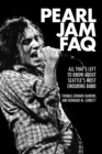 Pearl Jam FAQ : All That's Left to Know About Seattle's Most Enduring Band - Book