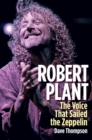 Robert Plant : The Voice That Sailed the Zeppelin - eBook