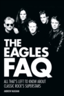 The Eagles FAQ : All That's Left to Know About Classic Rock's Superstars - eBook