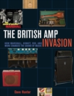 The British Amp Invasion : How Marshall, Hiwatt, Vox and More Changed the Sound of Music - Book