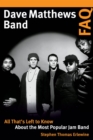 Dave Matthews Band FAQ : All That's Left to Know About the Most Popular Jam Band - Book