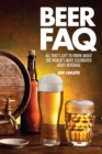 Beer FAQ : All That's Left to Know About The World's Most Celebrated Adult Beverage - eBook