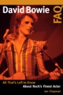 David Bowie FAQ : All That's Left to Know About Rock's Finest Actor - Book