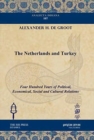 The Netherlands and Turkey : Four Hundred Years of Political, Economical, Social and Cultural Relations - Book