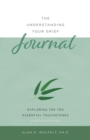 The Understanding Your Grief Journal : Exploring the Ten Essential Touchstones - Book