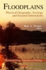 Floodplains : Physical Geography, Ecology & Societal Interactions - Book