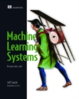Machine Learning Systems : Designs that scale - Book