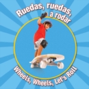 Ruedas, ruedas, a rodar : Wheels, Wheels Let's Roll - eBook