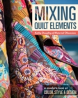 Mixing Quilt Elements : A Modern Look at Color, Style and Design - Book