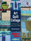Art Quilt Collage : A Creative Journey in Fabric, Paint & Stitch - Book