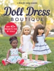 Doll Dress Boutique : Sew 40+ Projects for 18” Dolls - a Dress for Every Occasion - Book