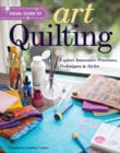 Visual Guide to Art Quilting : Explore Innovative Processes, Techniques & Styles - Book