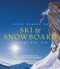 Fifty Places to Ski and Snowboard Before You Die - Book