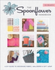 The Spoonflower Handbook : A DIY Guide to Designing Fabric, Wallpaper & Gift Wrap with 30+ Projects - Book