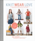 Knit Wear Love : Foolproof Instructions for Knitting Your Best-Fitting Sweaters Ever in the Styles You Love to Wear - Book