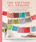 The Knitting All Around Stitch Dictionary : 150 new stitch patterns to knit top down, bottom up, back and forth & in the round - Book