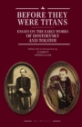 Before They Were Titans : Essays on the Early Works of Dostoevsky and Tolstoy - Book