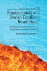 Fundamentals of Jewish Conflict Resolution : Traditional Jewish Perspectives on Resolving Interpersonal Conflicts - Book