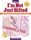 I'm Not Just Gifted : Social-Emotional Curriculum for Guiding Gifted Children (Grades 4-7) - Book