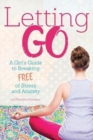 Letting Go : A Girl's Guide to Breaking Free of Stress and Anxiety - Book
