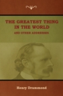 The Greatest Thing in the World and Other Addresses - Book