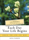 Each Day Your Life Begins : Create the Life You Want - eBook